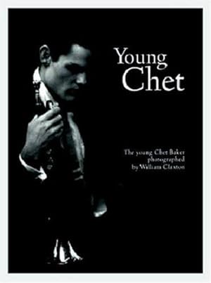 Immagine del venditore per William Claxton: Young Chet: The Young Chet Baker, photographed by William Claxton (Schirmer art books on film, showbusiness & performing arts) venduto da WeBuyBooks