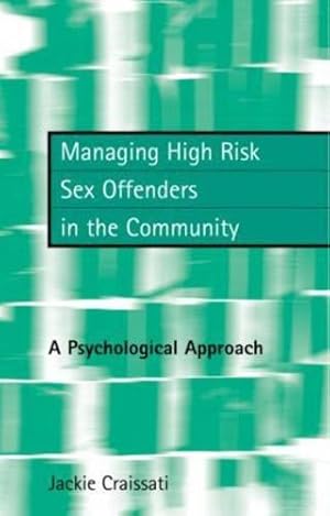 Bild des Verkufers fr Managing High Risk Sex Offenders in the Community: A Psychological Approach zum Verkauf von WeBuyBooks