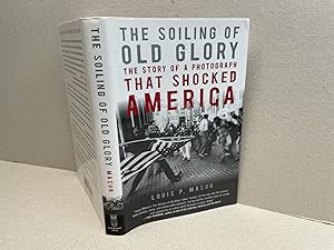 THE SOILING OF OLD GLORY : The Story of a Photograph That Shocked America