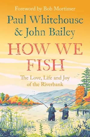Imagen del vendedor de How We Fish : The Love, Life and Joy of the Riverbank a la venta por GreatBookPrices