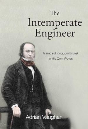 Bild des Verkufers fr The Intemperate Engineer: Isambard Kingdom Brunel in His Own Words zum Verkauf von WeBuyBooks