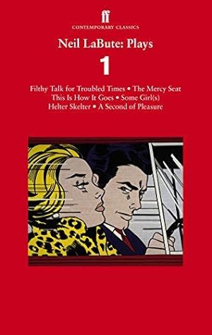 Seller image for Neil LaBute: Plays 1: Filthy Talk for Troubled Times; The Mercy Seat; Some Girl(s); This Is How It Goes; Helter Skelter; A Second of Pleasure for sale by WeBuyBooks