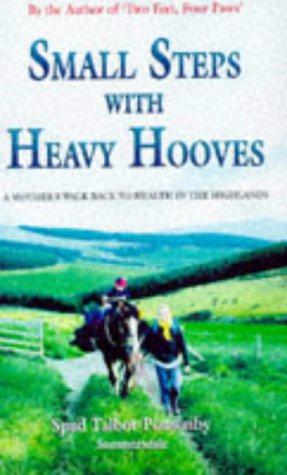 Bild des Verkufers fr Small Steps with Heavy Hooves: A Mother's Walk Back to Health in the Highlands zum Verkauf von WeBuyBooks