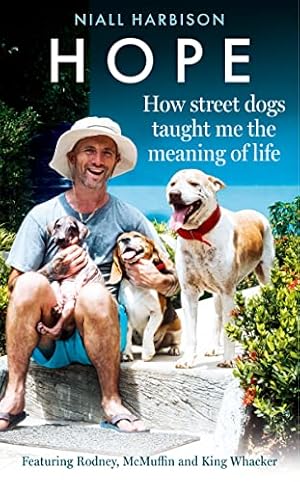 Immagine del venditore per Hope " How Street Dogs Taught Me the Meaning of Life: Featuring Rodney, McMuffin and King Whacker venduto da WeBuyBooks