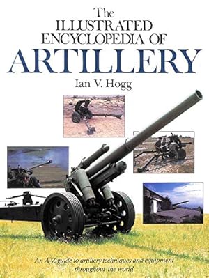 Image du vendeur pour The Illustrated Encyclopaedia of Artillery mis en vente par WeBuyBooks