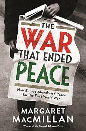 Image du vendeur pour The War that Ended Peace: How Europe abandoned peace for the First World War mis en vente par WeBuyBooks