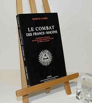 Le combat des Francs-Maçons. Contribution à l'histoire du rite Ecossais Ancien et Accepté de 1940...