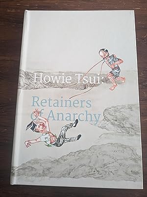 Howie Tsui: Retainers of Anarchy Tsui, Howie Published by Vancouver Art Gallery | Ottawa Art Gall...