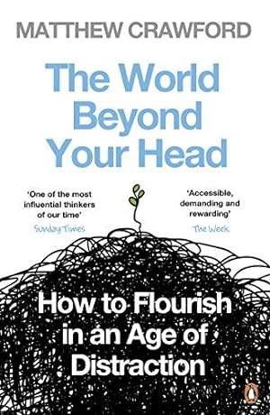 Imagen del vendedor de The World Beyond Your Head: How to Flourish in an Age of Distraction a la venta por WeBuyBooks 2