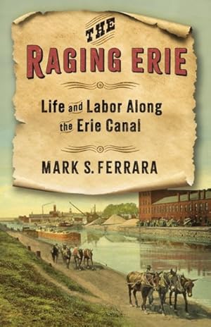 Immagine del venditore per Raging Erie : Life and Labor Along the Erie Canal venduto da GreatBookPrices