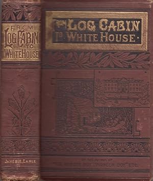 From Log-Cabin to the White House: Life of James A. Garfield: Boyhood, Youth, Manhood, Assassinat...