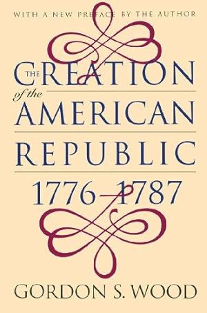 Seller image for The Creation of the American Republic, 1776-1787 (Published for the Omohundro Institute of Early American History and Culture, Williamsburg, Virginia) for sale by WeBuyBooks