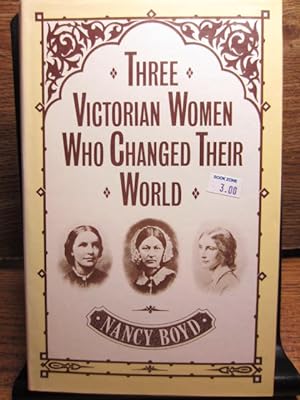 THREE VICTORIAN WOMEN WHO CHANGED THEIR WORLD: Josephine Butler, Octavia Hill, Florence Nightingale