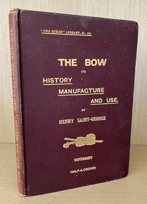 The Bow, its History, Manufacture and Use