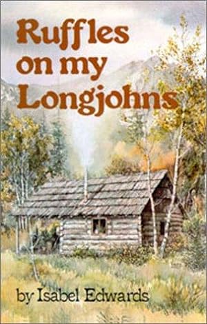 Bild des Verkufers fr Ruffles on my Longjohns: Sequel to Ralph Edwards of Lonesome Lake zum Verkauf von WeBuyBooks