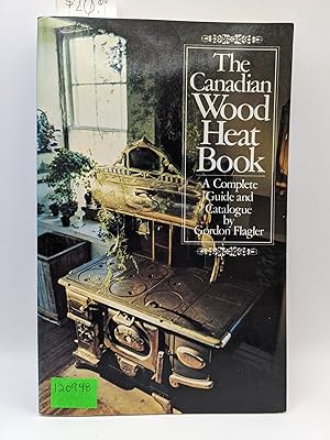Seller image for The Canadian Wood Heat Book: A Complete Guide and Catalogue for sale by Bay Used Books