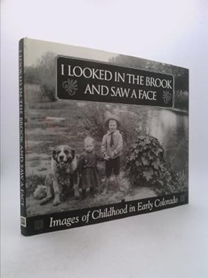 Bild des Verkufers fr I Looked in the Brook and Saw a Face: Images of Childhood in Early Colorado zum Verkauf von ThriftBooksVintage
