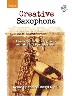 Seller image for Creative Saxophone + CD: A fresh approach for beginners featuring jazz & improvisation for sale by WeBuyBooks