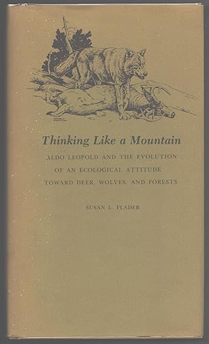 Thinking Like a Mountain; Aldo Leopold and the Evolution of an Ecological Attitude toward Deer, W...
