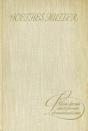 Seller image for Goethes Mutter. Kleine Chronik einer groen Lebensknstlerin. Mit einem Anhang: Briefe der Frau Rat Goethe in Auswahl. for sale by ANTIQUARIAT MATTHIAS LOIDL