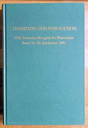 Tradition und Innovation / XIII. Dt. Kongress für Philosophie, Bonn, 24. - 29. September 1984