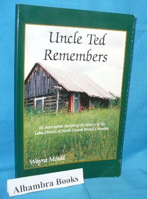 Uncle Ted Remembers : 26 short stories describing the history of the Lakes District of North-Cent...