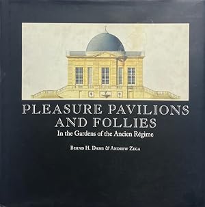 Pleasure Pavilions and Follies in the Gardens of the Ancien Regime