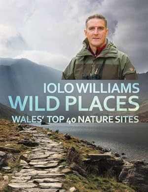 Bild des Verkufers fr Wild Places: Wales Top 40 Nature Sites zum Verkauf von WeBuyBooks