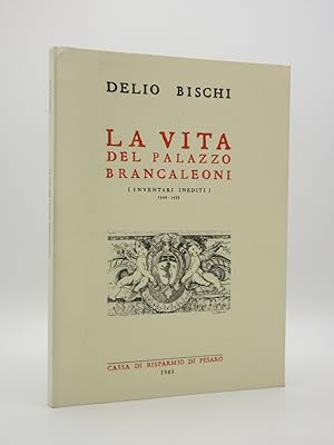 La Vita del Palazzo Brancaleoni: ( Inventari Inediti) 1729-1735 [SIGNED]