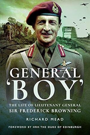 Bild des Verkufers fr General Boy: The Life of Leiutenant General Sir Frederick Browning: The Life of Lieutenant General Sir Frederick Browning zum Verkauf von WeBuyBooks
