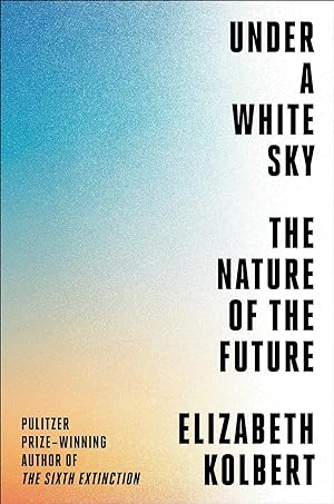 Under a White Sky: The Nature of the Future **SIGNED 1st Edition/1st Printing **