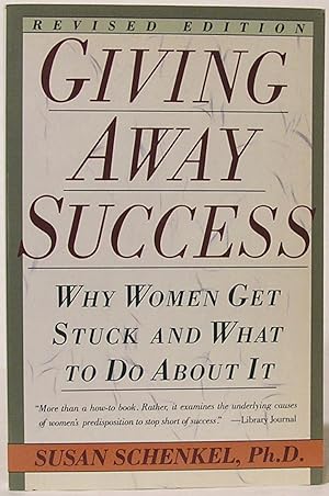 Giving Away Success: Why Women Get Stuck and What to Do About It (Revised edition)