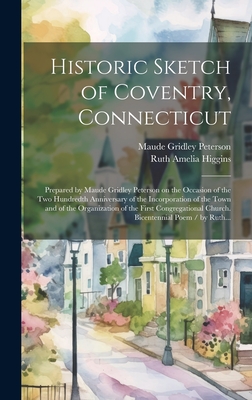 Seller image for Historic Sketch of Coventry, Connecticut: Prepared by Maude Gridley Peterson on the Occasion of the Two Hundredth Anniversary of the Incorporation of (Hardback or Cased Book) for sale by BargainBookStores