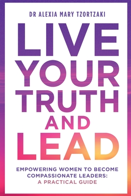 Immagine del venditore per Live Your Truth and Lead: Empowering Women to Become Compassionate Leaders: A Practical Guide (Paperback or Softback) venduto da BargainBookStores