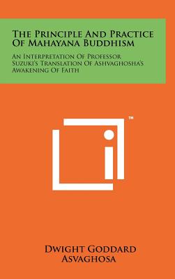 Seller image for The Principle and Practice of Mahayana Buddhism: An Interpretation of Professor Suzuki's Translation of Ashvaghosha's Awakening of Faith (Hardback or Cased Book) for sale by BargainBookStores