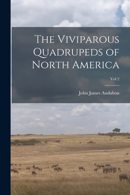 Imagen del vendedor de The Viviparous Quadrupeds of North America; Vol 2 (Paperback or Softback) a la venta por BargainBookStores
