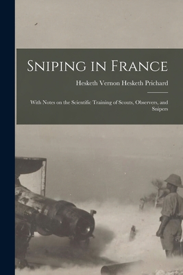 Bild des Verkufers fr Sniping in France: With Notes on the Scientific Training of Scouts, Observers, and Snipers (Paperback or Softback) zum Verkauf von BargainBookStores