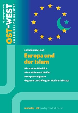 Bild des Verkufers fr Europa und der Islam: Fremder Nachbar: Historischer berblick. Islam, Einheit und Vielfalt. Dialog der Religionen. Gegenwart und Alltag der Muslime in Europa. (OST-WEST. Europische Perspektiven) zum Verkauf von Studibuch