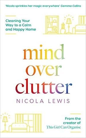 Imagen del vendedor de MIND OVER CLUTTER: Cleaning Your Way to a Calm and Happy Home a la venta por WeBuyBooks
