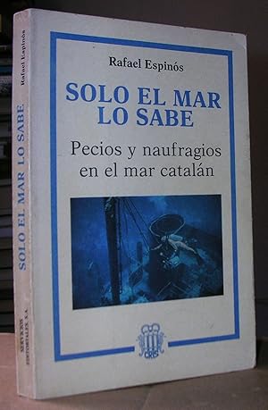 Imagen del vendedor de SOLO EL MAR LO SABE. Pecios y naufragios en el mar cataln. a la venta por LLIBRES del SENDERI
