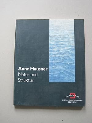 Anne Hausner: Natur und Struktur. - 260. Wechselausstellung d. Österr. Galerie Belvedere; 17.9.-2...