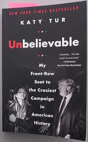 Imagen del vendedor de Unbelievable: My Front-Row Seat to the Craziest Campaign in American History a la venta por Reading Habit