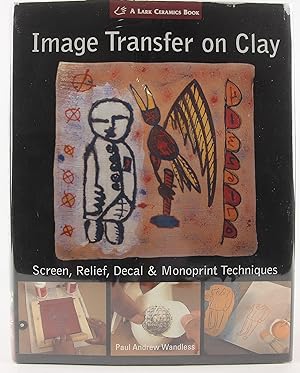 Seller image for Image Transfer on Clay: Screen, Relief, Decal & Monoprint Techniques (A Lark Ceramics Book) for sale by Flamingo Books