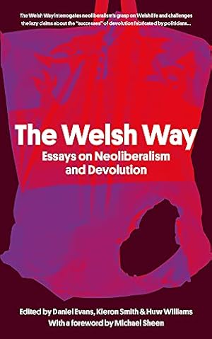 Seller image for The Welsh Way: Essays on Neoliberalism and Devolution for sale by WeBuyBooks