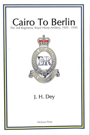 Image du vendeur pour Cairo to Berlin: The 3rd Regiment Royal Horse Artillery 1939-1945 mis en vente par M Godding Books Ltd