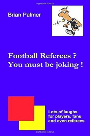 Bild des Verkufers fr Football referees? You must be joking ! zum Verkauf von WeBuyBooks 2