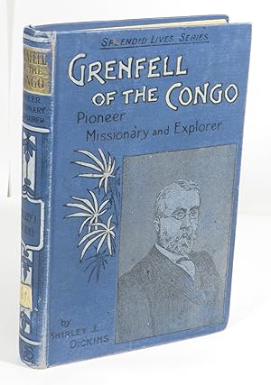 Grenfell of the Congo : Pioneer Missionary and Explorer