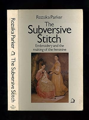 THE SUBVERSIVE STITCH - Embroidery and the making of the feminine (First paperback edition - seco...
