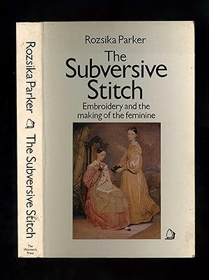 THE SUBVERSIVE STITCH - Embroidery and the making of the feminine (First paperback edition - seco...