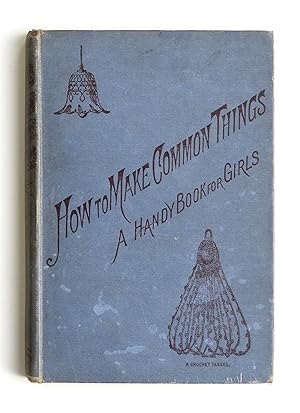 How To Make Common Things A Handy Book For Girls